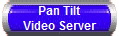 Pan Tilt
Video Server